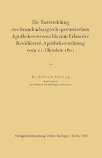 Die Entwicklung Des Brandenburgisch-Preussischen Apothekenwesens Bis Zum Erlass Der Revidierten Apothekerordnung Vom 11. Oktober 1801
