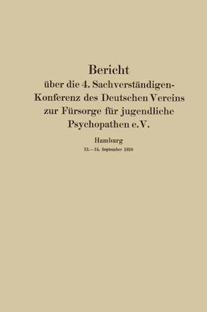 Bericht Über Die 4. Sachverständigen-Konferenz Des Deutschen Vereins Zur Fürsorge Für Jugendliche Psychopathen E.V.