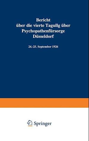 Bericht über die vierte Tagung über Psychopathenfürsorge Düsseldorf