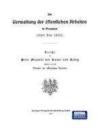 Die Verwaltung der Öffentlichen Arbeiten in Preussen 1890 bis 1900