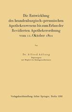 Die Entwicklung des brandenburgisch-preussischen Apothekenwesens bis zum Erlass der Revidierten Apothekerordnung vom 11. Oktober 1801