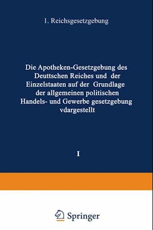 Die Apotheken — Gesetzgebung des deutschen Reiches und der Einzelstaaten auf der Grundlage der allgemeinen politischen, Handels- und Gewerbegesetzgebung dargestellt