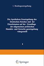 Die Apotheken — Gesetzgebung des deutschen Reiches und der Einzelstaaten auf der Grundlage der allgemeinen politischen, Handels- und Gewerbegesetzgebung dargestellt
