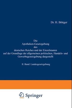 Die Apotheken-Gesetzgebung des deutschen Reiches und der Einzelstaaten auf der Grundlage der allgemeinen politischen, Handels- und Gewerbegesetzgebung dargestellt