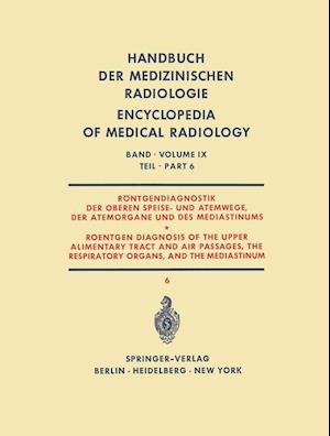 Röntgendiagnostik Der Oberen Speise- Und Atemwege, Der Atemorgane Und Des Mediastinums Teil 6 / Roentgen Diagnosis of the Upper Alimentary Tract and Air Passages, the Respiratory Organs, and the Mediastinum Part 6
