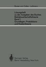 Lösungsheft zu den Aufgaben des Buches Betriebswirtschaftstheorie Band 1, Grundlagen-, Produktions- und Kostentheorie