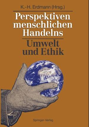 Perspektiven menschlichen Handelns: Umwelt und Ethik