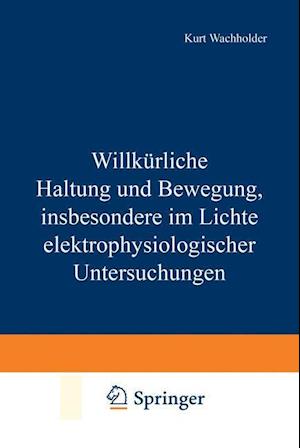 Willkürliche Haltung Und Bewegung, Insbesondere Im Lichte Elektrophysiologischer Untersuchungen