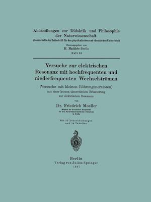 Versuche zur elektrischen Resonanz mit hochfrequenten und niederfrequenten Wechselströmen (Versuche mit kleinen Röhrengeneratoren) mit einer kurzen theoretischen Erläuterung zur elektrischen Resonanz