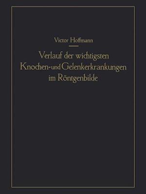 Verlauf der wichtigsten Knochen- und Gelenkerkrankungen im Röntgenbilde