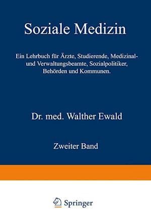 Soziale Medizin. Ein Lehrbuch Für Ärzte, Studierende, Medizinal- Und Verwaltungsbeamte, Sozialpolitiker, Behörden Und Kommunen