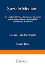 Soziale Medizin. Ein Lehrbuch Für Ärzte, Studierende, Medizinal- Und Verwaltungsbeamte, Sozialpolitiker, Behörden Und Kommunen