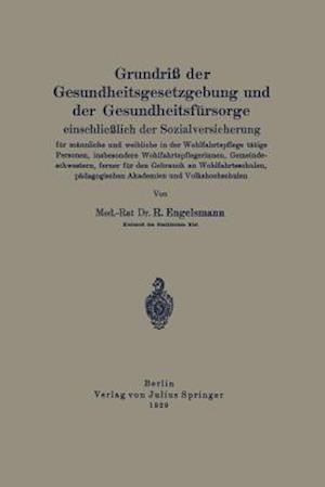 Grundriß der Gesundheitsgesetzgebung und der Gesundheitsfürsorge einschließlich der Sozialversicherung für männliche und weibliche in der Wohlfahrtspflege tätige Personen, insbesondere Wohlfahrtsflegerinnen, Gemeindeschwestern, ferner für den Gebrauch an Wohlfahrtsschulen, pädagogischen Akademien und Volkshochschulen