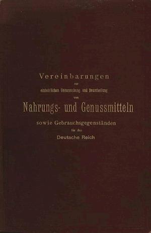 Vereinbarungen Zur Einheitlichen Untersuchung Und Beurtheilung Von Nahrungs- Und Genussmitteln Sowie Gebrauchsgegenständen Für Das Deutsche Reich