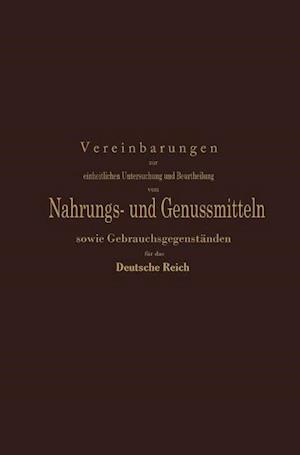 Vereinbarungen zur einheitlichen Untersuchung und Beurtheilung von Nahrungs- und Genussmitteln sowie Gebrauchsgegenständen für das Deutsche Reich