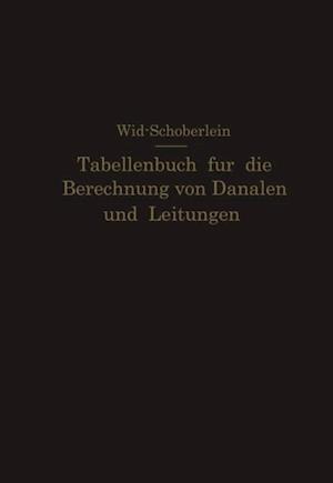 Tabellenbuch für die Berechnung von Kanälen und Leitungen sowie die Feststellung ihrer Durchflußgeschwindigkeiten,Durchflußmengen und Durchflußhöhen, der Konstruktion der Lichtprofile mit ihren Leistungs- und Geschwindigkeitskurven, der Profilinhalte, Profilumfänge und hydraulischen Radien