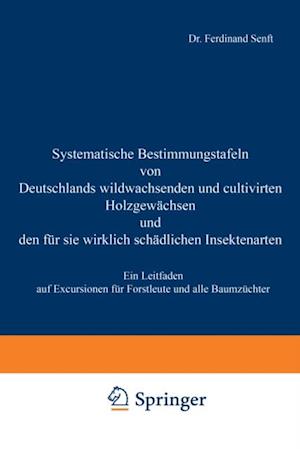 Systematische Bestimmungstafeln von Deutschlands wildwachsenden und cultivirten Holzgewächsen und den für sie wirklich schädlichen Insectenarten