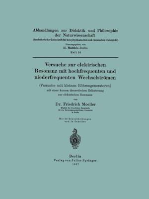 Versuche zur elektrischen Resonanz mit hochfrequenten und niederfrequenten Wechselströmen (Versuche mit kleinen Röhrengeneratoren) mit einer kurzen theoretischen Erläuterung zur elektrischen Resonanz