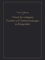 Verlauf der wichtigsten Knochen- und Gelenkerkrankungen im Röntgenbilde