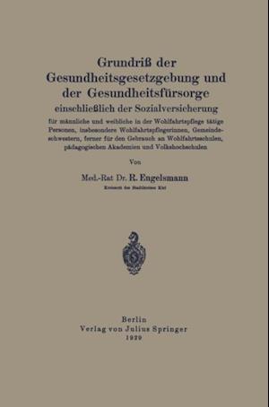 Grundriß der Gesundheitsgesetzgebung und der Gesundheitsfürsorge einschließlich der Sozialversicherung für männliche und weibliche in der Wohlfahrtspflege tätige Personen, insbesondere Wohlfahrtsflegerinnen, Gemeindeschwestern, ferner für den Gebrauch an Wohlfahrtsschulen, pädagogischen Akademien und Volkshochschulen