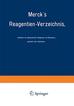 Merck’s Reagentien-Verzeichnis, enthaltend die gebräuchlichen Reagentien und Reactionen, geordnet nach Autornamen