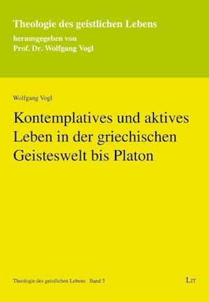 Kontemplatives und aktives Leben in der griechischen Geisteswelt bis Platon