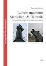 Luthers unerhörte Menschen- & Tierethik