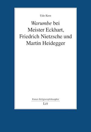 &lt;i&gt;Warumbe&lt;/i&gt; bei Meister Eckhart, Friedrich Nietzsche und Martin Heidegger