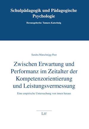 Zwischen Erwartung und Performanz im Zeitalter der Kompetenzorientierung und Leistungsvermessung