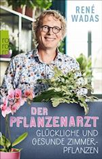 Der Pflanzenarzt: Glückliche und gesunde Zimmerpflanzen