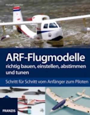 ARF-Flugmodelle richtig bauen, einstellen, abstimmen und tunen