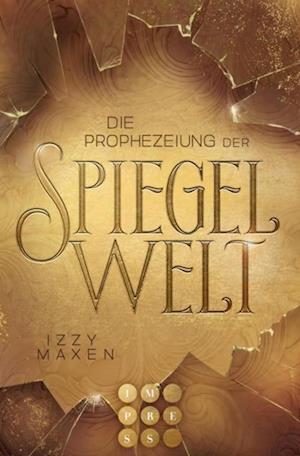 Die Prophezeiung der Spiegelwelt (Die Spiegelwelt-Trilogie 1)