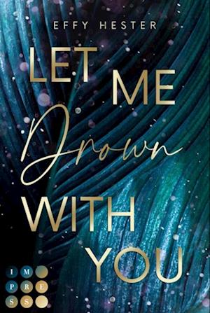 Let Me Drown With You (Let Me-Dilogie 1)