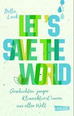 Let''s Save the World - Geschichten junger Klimaaktivist*innen aus aller Welt