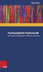 Psychoanalytische Psychosomatik – eine moderne Konzeption in Theorie und Praxis