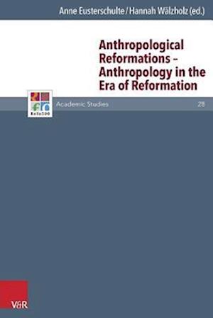 Anthropological Reformations - Anthropology in the Era of Reformation