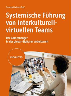 Systemische Führung von interkulturell-virtuellen Teams