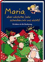 Maria, aber nächstes Jahr schenken wir uns nichts!