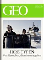 Irre Typen: Von Menschen, die sehr weit gehen (GEO eBook)