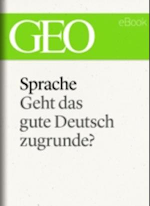 Sprache: Geht das gute Deutsch zugrunde? (GEO eBook Single)