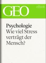 Psychologie: Wie viel Stress verträgt der Mensch? (GEO eBook)