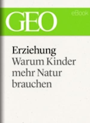 Erziehung: Warum Kinder mehr Natur brauchen (GEO eBook Single)