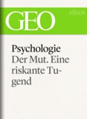 Psychologie: Der Mut. Eine riskante Tugend (GEO eBook Single)