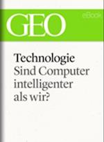 Technologie: Sind Computer intelligenter als wir? (GEO eBook Single)