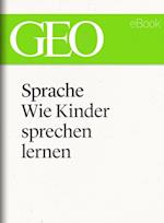 Sprache: Wie Kinder sprechen lernen (GEO eBook Single)