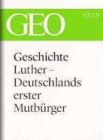 Geschichte: Luther – Deutschlands erster Mutbürger (GEO eBook Single)