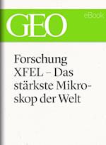 Forschung: XFEL – Das stärkste Mikroskop der Welt (GEO eBook Single)