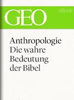 Anthropologie: Die wahre Bedeutung der Bibel (GEO eBook Single)