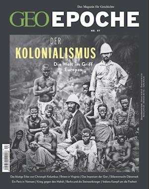 GEO Epoche 97/2019 - DER KOLONIALISMUS