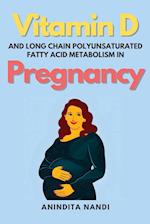 Vitamin D and Long Chain Polyunsaturated Fatty Acid Metabolism in Pregnancy 